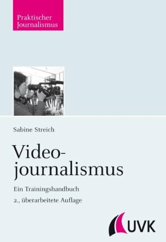 Streich, Sabine Videojournalismus: Ein Trainingshandbuch (Praktischer Journalismus)