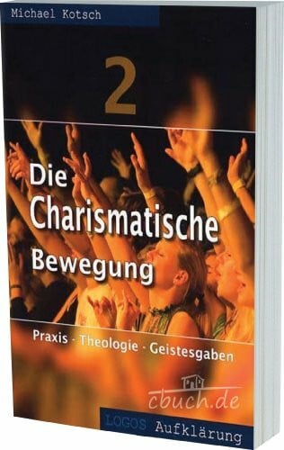 Kotsch, Michael Die Charismatische Bewegung 2: Praxis - Theologie - Geistesgaben