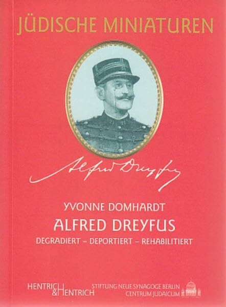 Domhardt, Yvonne Alfred Dreyfus: Degradiert, deportiert, rehabilitiert (Jüdische Miniaturen: Herausgegeben von Hermann Simon)