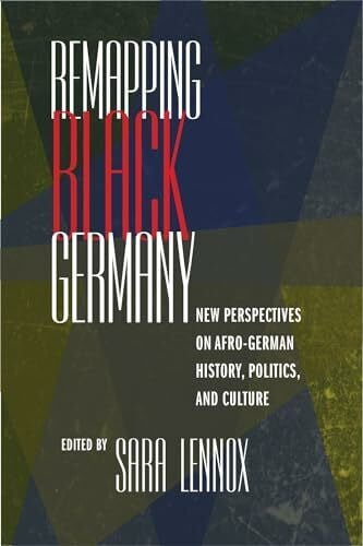 Lennox, Sara Remapping Black Germany: New Perspectives on Afro-German History, Politics, and Culture