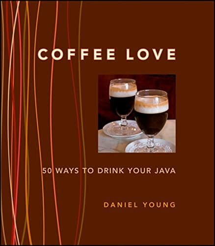 Young, Daniel Coffee Love: 50 Ways to Drink Your Java