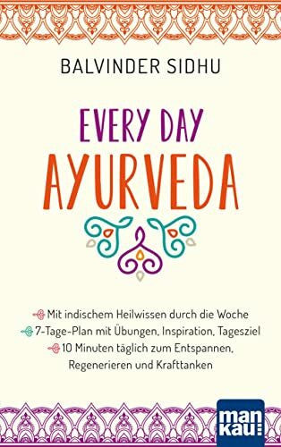 Sidhu, Balvinder Every Day Ayurveda. Mit indischem Heilwissen durch die Woche: 7-Tage-Plan mit Übungen, Inspiration, Tagesziel - 10 Minuten täglich zum Entspannen, Regenerieren und Krafttanken