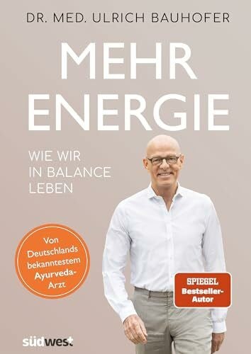 Bauhofer, Dr. med. Ulrich Mehr Energie: Wie wir in Balance leben – von Bestseller-Autor und Deutschlands bekanntestem Ayurveda-Arzt Dr. med. Ulrich Bauhofer. Vollständig ... Neuausgabe von 'In Balance leben'.