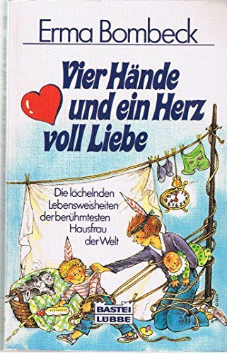 Bombeck, Erma Vier Hände und ein Herz voll Liebe (Allgemeine Reihe. Bastei Lübbe Taschenbücher)