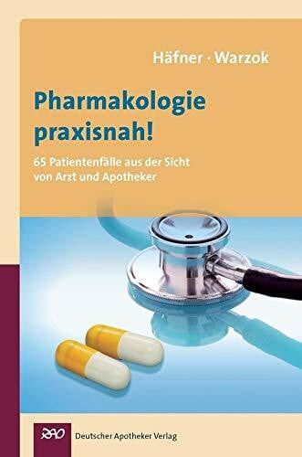 Justine Warzok Pharmakologie praxisnah! 65 Patientenfälle aus der Sicht von Arzt und Apotheker