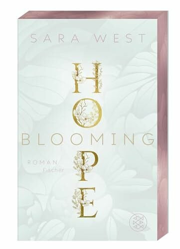 West, Sara Blooming Hope: Die neue herzergreifende New Adult-Reihe im zauberhaftesten Blumenladen Torontos – mit limitiertem Farbschnitt (Rose Garden, Band 1)
