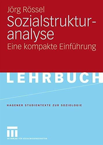 Rössel, Jörg Sozialstrukturanalyse: Eine kompakte Einführung (Studientexte zur Soziologie) (German Edition)