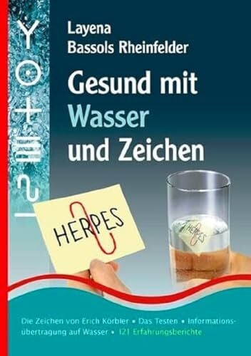 Layena Bassols Rheinfelder Gesund mit Wasser und Zeichen: Die Zeichen von Erich Körbler, Das Testen, Informationsübertragung auf Wasser, 121 Erfahrungsberichte