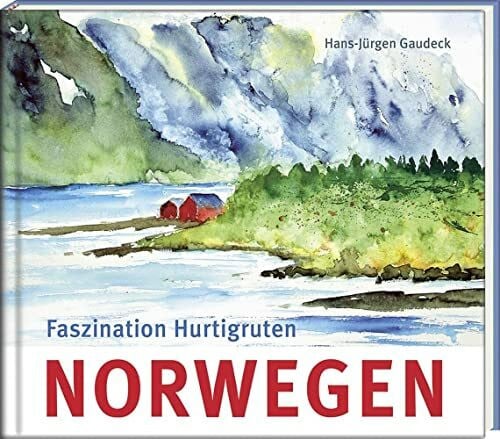 Hans-Jürgen Gaudeck Norwegen: Faszination Hurtigruten (Literatur und Aquarelle)