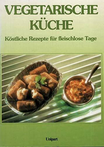 Rose, Elliot Vegetarische Küche: Köstliche Rezepte für fleischlose Tage