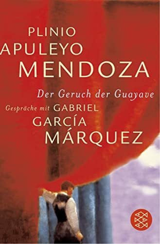 Koenigs, Tom Der Geruch der Guayave: Gespräche mit Gabriel García Márquez