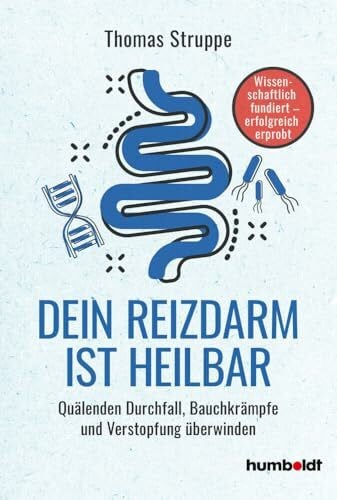 Struppe, Thomas Dein Reizdarm ist heilbar: Quälenden Durchfall, Bauchkrämpfe und Verstopfungen überwinden. Wissenschaftlich fundiert-erfolgreich erprobt
