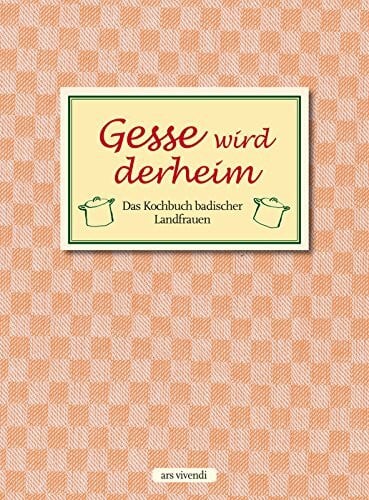 ars vivendi Gesse wird deheim: Das Kochbuch badischer Landfrauen