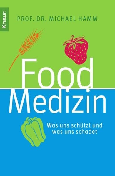 Hamm, Michael Food Medizin: Was uns schützt und was uns schadet