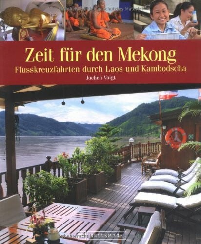 Voigt, Jochen Zeit für den Mekong, Laos und Kambodscha: 31 Traumziele an einem mystischen Fluss: Kreuzfahrten an den Ufern von Laos und Kambodscha