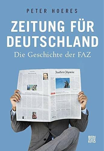 Hoeres, Peter Zeitung für Deutschland: Die Geschichte der FAZ