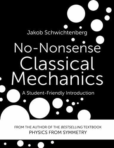 Schwichtenberg, Jakob No-Nonsense Classical Mechanics: A Student-Friendly Introduction