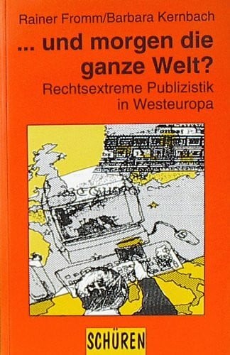 Barbara Kernbach ... und morgen die ganze Welt?: Rechtsextreme Publizistik in Westeuropa