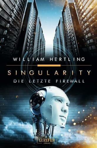 Hertling, William DIE LETZTE FIREWALL: SciFi-Thriller: Roman (Singularity 3)