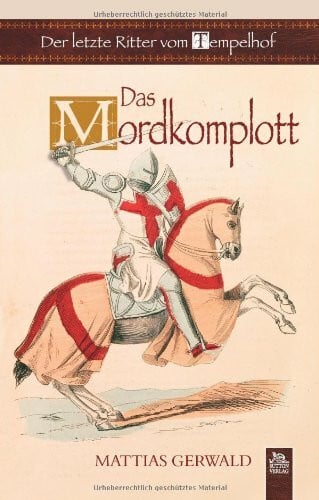 Gerwald, Mattias Der letzte Ritter vom Tempelhof: Das Mordkomplott