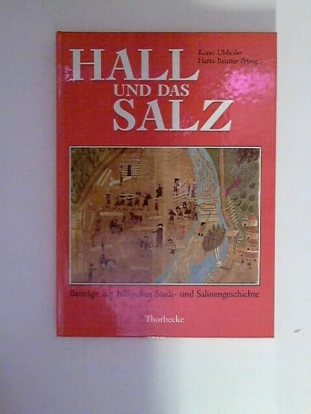 Ulshöfer, Kuno Hall und das Salz: Beiträge zur hällischen Stadt- und Salinengeschichte