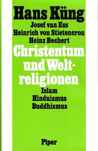 heinz Bechert Christentum und Weltreligionen: Hinführung zum Dialog mit Islam, Hinduismus und Buddhismus