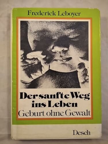 Frederick Leboyer Frederick Leboyer: Der sanfte Weg ins Leben - Geburt ohne Gewalt