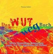 Thomas Kaiser; Martina Bauer; Markus Schmid Das Wut weg Buch. Spiele, Traumreisen, Entspannung gegen Wut und Aggression bei Kindern