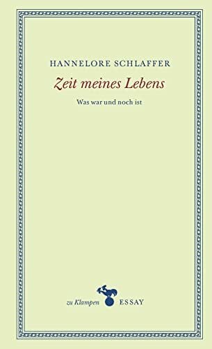 Schlaffer, Hannelore Zeit meines Lebens: Was war und noch ist (zu Klampen Essays)
