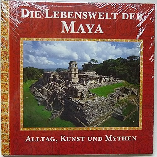 Fletcher, Joann Die Lebenswelt der Maya. Alltag, Kunst und Mythen eines sagenhaften Volkes