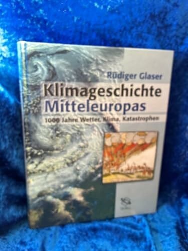 Glaser, Rüdiger Klimageschichte Mitteleuropas. 1200 Jahre Wetter, Klima, Katastrophen