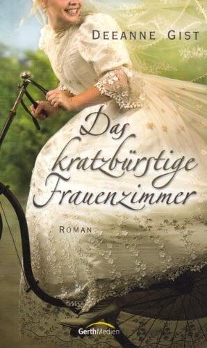 Gist, Deeanne Das kratzbürstige Frauenzimmer: Roman