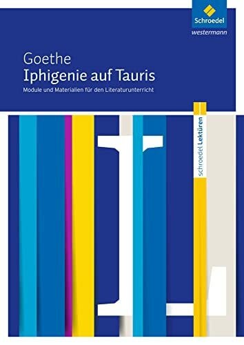 Becker, Karina Schroedel Lektüren: Johann Wolfgang von Goethe: Iphigenie auf Tauris Module und Materialien für den Literaturunterricht