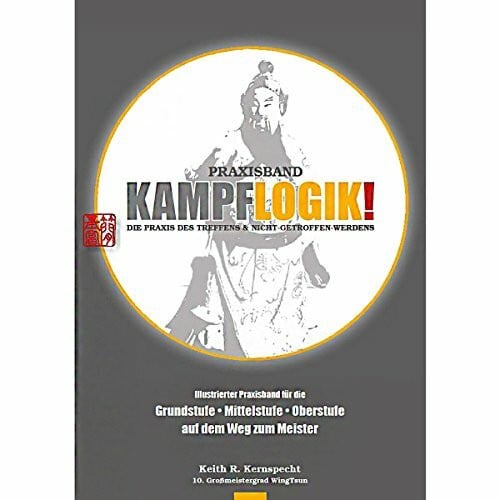 Kernspecht, Keith R Kampflogik!: Die Praxis des Treffens & Nicht-Getroffen-Werdens