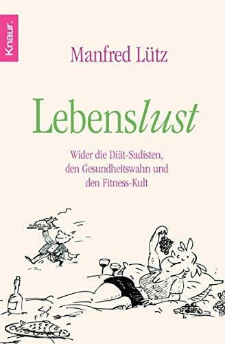 Lütz, Manfred Lebenslust: Wider die Diät-Sadisten, den Gesundheitswahn und den Fitness-Kult
