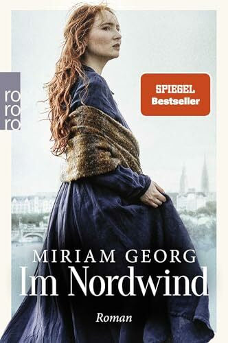 Georg, Miriam Im Nordwind: Der mitreißende Auftakt: der erste Band der «Nordwind»-Saga von der Autorin von «Elbleuchten». (Die Nordwind-Saga, Band 1)