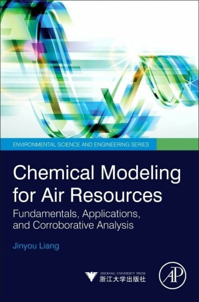 Liang, Jinyou Chemical Modeling for Air Resources: Fundamentals, Applications, and Corroborative Analysis (Environmental Science and Engineering)