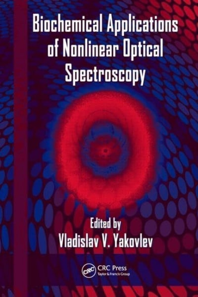 Yakovlev, Vladislav V. Biochemical Applications of Nonlinear Optical Spectroscopy (Optical Science and Engineering, Band 138)