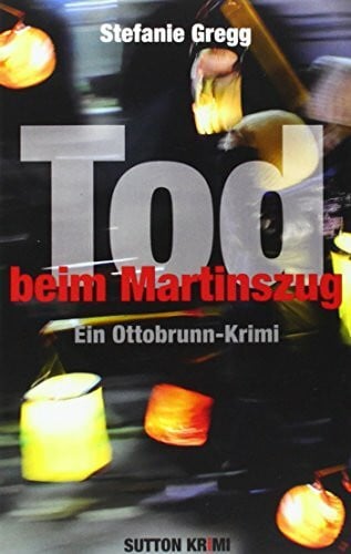 Gregg, Stefanie Tod beim Martinszug: Ein Ottobrunn-Krimi (Sutton Krimi)