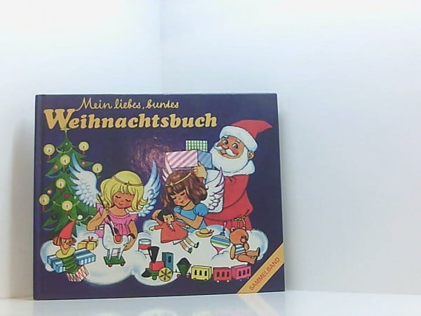 Forster, Hilde / Max Stebich / Helene Weilen Mein liebes, buntes Weihnachtsbuch. Sammelband.