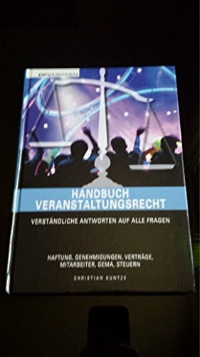 Kuntze, Christian Handbuch Veranstaltungsrecht: Verständliche Antworten auf alle Fragen