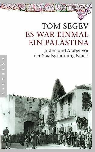 Segev, Tom Es war einmal ein Palästina: Juden und Araber vor der Staatsgründung Israels