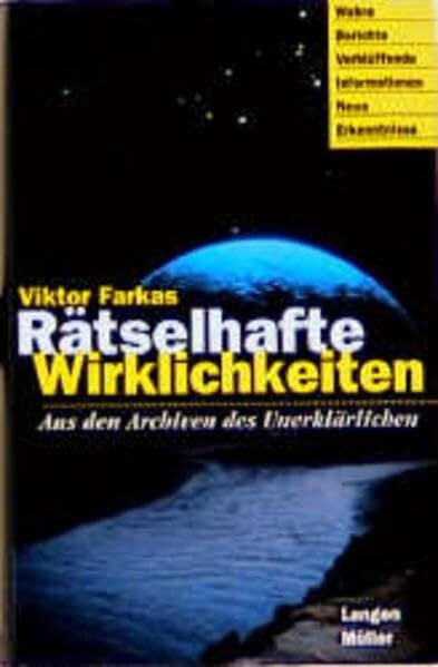 Farkas, Viktor Rätselhafte Wirklichkeiten: Aus den Archiven des Unerklärlichen. Wahre Berichte, verblüffende Informationen, neue Erkenntnisse