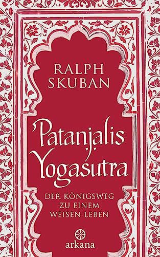Skuban, Ralph Patanjalis Yogasutra: Der Königsweg zu einem weisen Leben