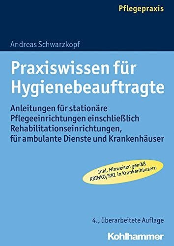 Schwarzkopf, Andreas Praxiswissen für Hygienebeauftragte: Anleitungen für stationäre Pflegeeinrichtungen einschließlich Rehabilitationseinrichtungen, für ambulante Dienste und Krankenhäuser