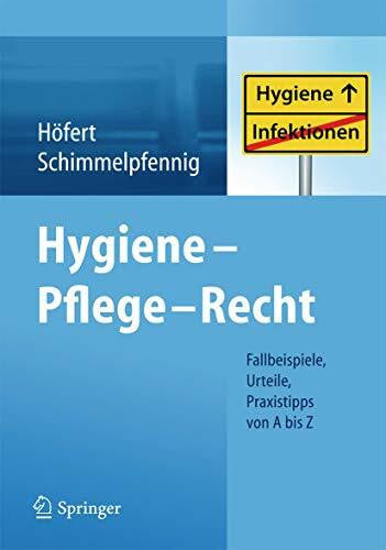 Schimmelpfennig, Markus Hygiene - Pflege - Recht: Fallbeispiele, Urteile, Praxistipps von A bis Z