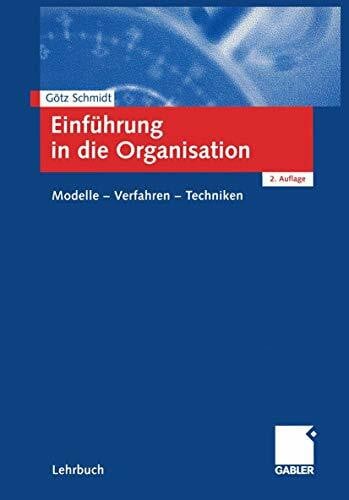 Schmidt, Götz Einführung in die Organisation: Modelle - Verfahren - Techniken (German Edition)