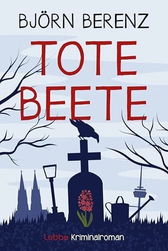 Berenz, Björn Tote Beete: Ein humorvoller und warmherziger Kriminalroman, der auf dem Melaten-Friedhof in Köln spielt