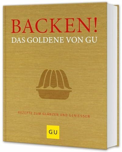 Redies, Alessandra Backen! Das Goldene von GU: Rezepte zum Glänzen und Genießen (GU Die goldene Reihe)