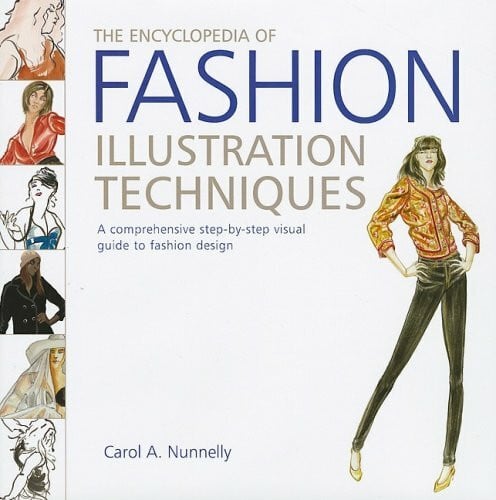 Nunnelly, Carol A. The Encyclopedia of Fashion Illustration Techniques: A Comprehensive Step-by-Step Visual Guide to Fashion Design
